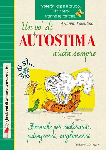 Un pò di autostima aiuta sempre. Tecniche per esplorarsi, potenziarsi, migliorarsi - Arianna Valentino - Libro Edizioni del Baldo 2022, Quaderni di sopravvivenza emotiva | Libraccio.it