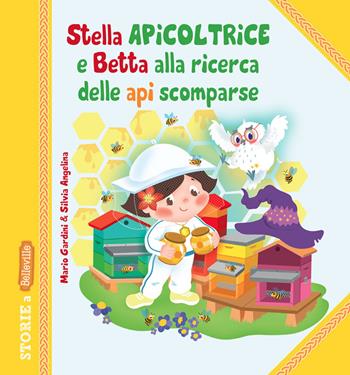 Stella Apicoltrice e Betta alla ricerca delle api scomparse. Ediz. illustrata - Mario Gardini - Libro Edizioni del Baldo 2022 | Libraccio.it
