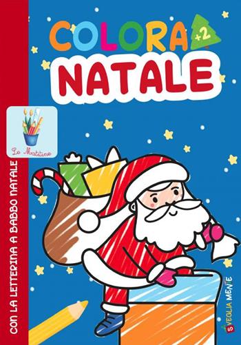 Colora Natale con la letterina a Babbo Natale. Ediz. a colori - Patrizia Savi - Libro Edizioni del Baldo 2022, Le matitine | Libraccio.it