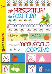 Dalla prescrittura alla scrittura. Stampato maiuscolo e corsivo. Ediz. illustrata