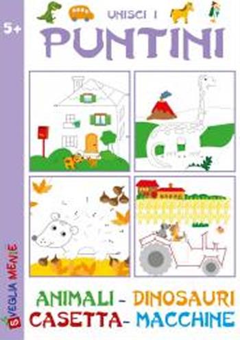 Unisci i puntini. Animali-dinosauri-casetta-macchine - Irene Mazza, Anastasia Zanoncelli - Libro Edizioni del Baldo 2023, Svegliamente | Libraccio.it