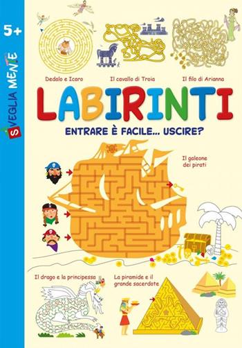 Labirinti. Entrare è facile... uscire? - Sabina Di Pietro, Irene Mazza, Anastasia Zanoncelli - Libro Edizioni del Baldo 2023, Svegliamente | Libraccio.it