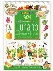 Calendario 2024. Lunario delle semine e dei lavori in Orto, Frutteto e Giardino