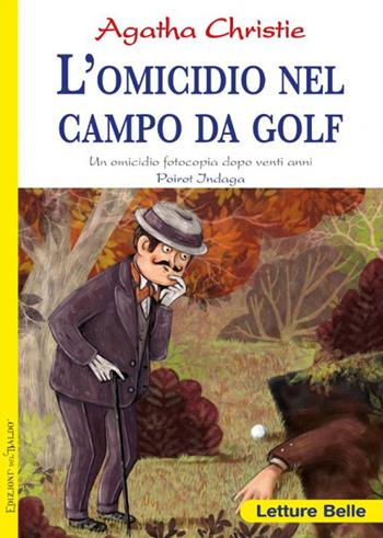 L'omicidio nel campo da golf. Fotocopia di un delitto di vent'anni prima. Poirot indaga Agatha Christie - Agatha Christie - Libro Edizioni del Baldo 2023, Letture belle | Libraccio.it