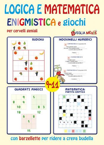 Logica e matematica enigmistica e giochi per cervelli geniali 9-11 anni  - Libro Edizioni del Baldo 2023, Svegliamente | Libraccio.it