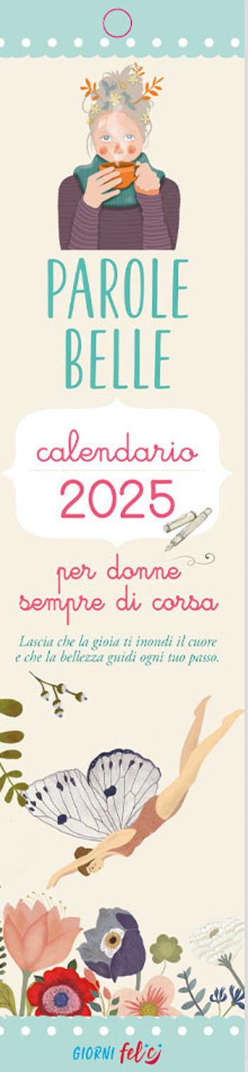 Parole belle per donne sempre di corsa. Calendarietto 2025  - Libro Edizioni del Baldo 2024, Giorni felici | Libraccio.it