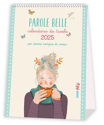 Parole belle per donne sempre di corsa. Calendario da tavolo 2025 - Claudia Poliotti - Libro Edizioni del Baldo 2024, Giorni felici | Libraccio.it