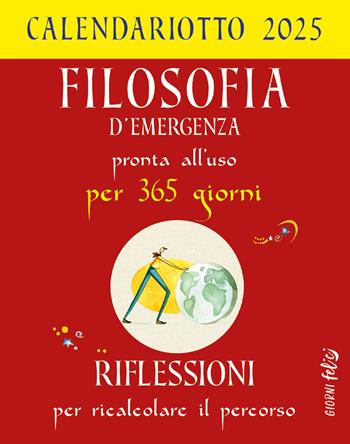 Filosofia d'emergenza pronta all'uso per 365 giorni. Riflessioni per ricalcolare il percorso. Calendariotto 2025  - Libro Edizioni del Baldo 2024, Giorni felici | Libraccio.it