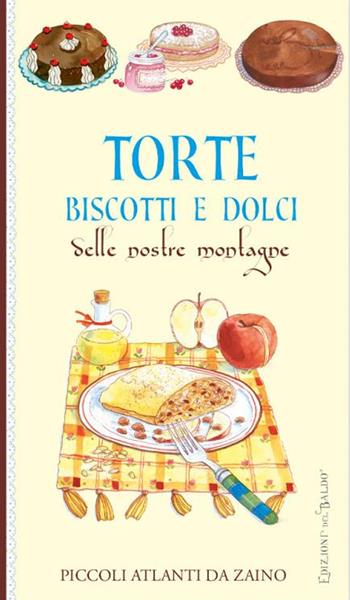 Torte e dolci delle nostre montagne - Paola Mancini - Libro Edizioni del Baldo 2024, Piccoli atlanti da zaino | Libraccio.it