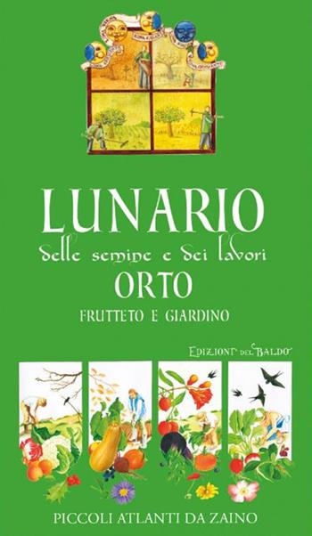 Lunario delle semine e dei lavori. Orto, frutteto e giardino - Paola Mancini - Libro Edizioni del Baldo 2024, Piccoli atlanti da zaino | Libraccio.it