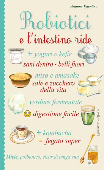 Probiotici e l'intestino ride - Arianna Valentino - Libro Edizioni del Baldo 2024, Miracoli di natura | Libraccio.it