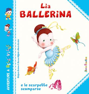 Lia Ballerina e le scarpette scomparse. Ediz. a colori - Stefania Scalone, Serena Riffaldi, Mario Gardini - Libro Edizioni del Baldo 2024, Storie a Belleville | Libraccio.it