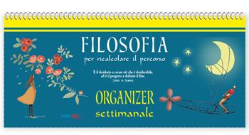 Organizer settimanale. Filosofia per ricalcolare il percorso  - Libro Edizioni del Baldo 2025, Giorni felici | Libraccio.it