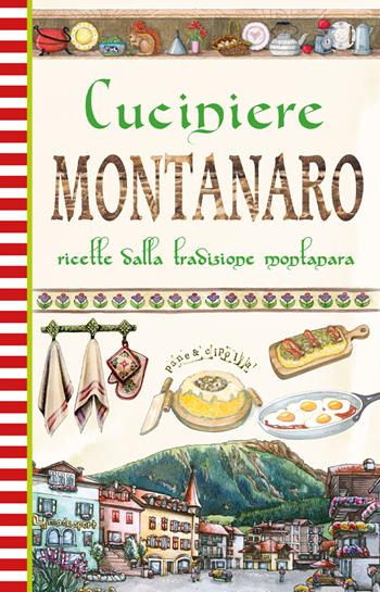 Cuciniere montanaro. Ricette dalla tradizione montanara  - Libro Edizioni del Baldo 2025, Pane e cipolla | Libraccio.it