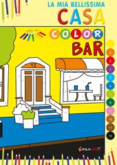 La mia bellissima Casa Color. Ediz. illustrata