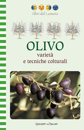 Olivo. Varietà e tecniche colturali. Ediz. illustrata - Nilla Turri - Libro Edizioni del Baldo 2026, Libri del lunario | Libraccio.it
