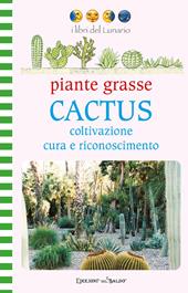 Piante grasse. Cactus. Coltivazione cura e riconoscimento. Ediz. illustrata