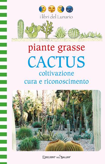 Piante grasse. Cactus. Coltivazione cura e riconoscimento. Ediz. illustrata - Giorgio Fassiano - Libro Edizioni del Baldo 2026, Libri del lunario | Libraccio.it