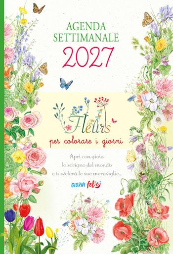 Fleurs per colorare i giorni. Agenda settimanale 2027  - Libro Edizioni del Baldo 2026 | Libraccio.it