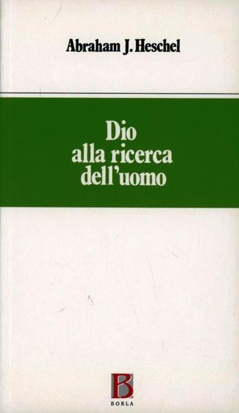 Dio alla ricerca dell'uomo - Abraham Joshua Heschel - Libro Borla 1983, Varia. Scienze religiose | Libraccio.it