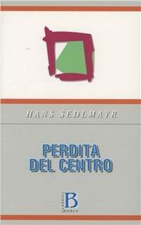 Perdita del centro - Hans Sedlmayr - Libro Borla 1983, Varia | Libraccio.it