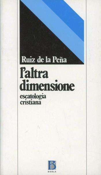 L' altra dimensione. Escatologia cristiana - Juan L. Ruiz de la Pena - Libro Borla 1981, Ricerche teologiche | Libraccio.it