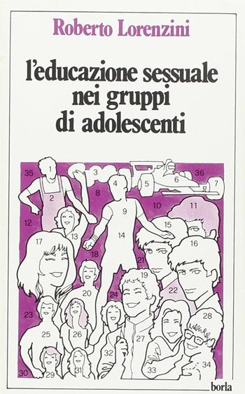 L' educazione sessuale nei gruppi di adolescenti - Roberto Lorenzini - Libro Borla 1985, Costruire il nostro tempo | Libraccio.it