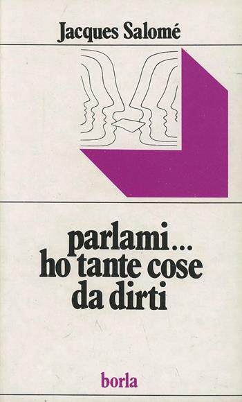 Parlami... ho tante cose da dirti - Jacques Salomé - Libro Borla 1994, Vivere il nostro tempo | Libraccio.it