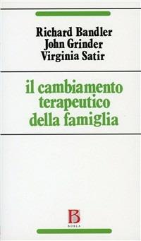 Il cambiamento terapeutico della famiglia - Richard Bandler, John Grinder, Virginia Satir - Libro Borla 1980, Ricerche sull'esistenza umana | Libraccio.it