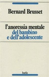 L' anoressia mentale del bambino e dell'adolescente - Bernard Brusset - Libro Borla 1979, Ricerche sull'esistenza umana | Libraccio.it
