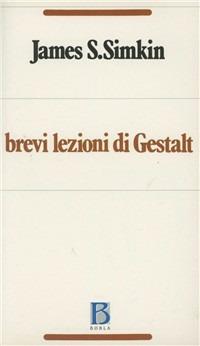 Brevi lezioni di Gestalt - James S. Simkin - Libro Borla 2001, Ricerche sull'esistenza umana | Libraccio.it