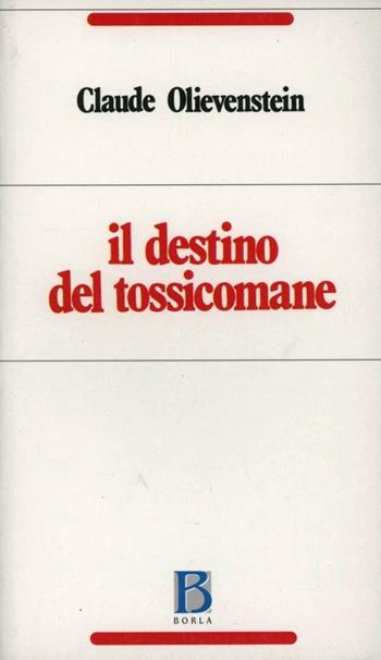 Il destino del tossicomane - Claude Olievenstein - Libro Borla 1984, Ricerche sull'esistenza umana | Libraccio.it