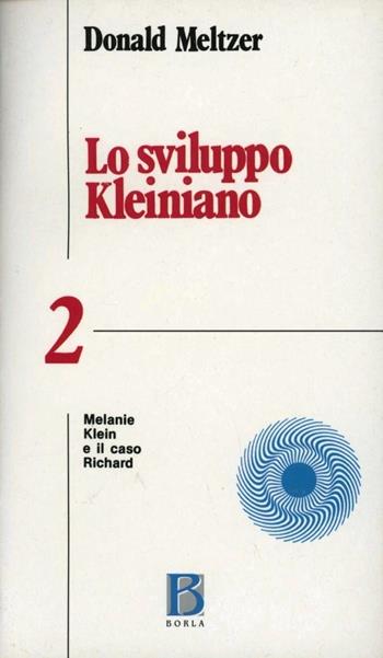 Lo sviluppo kleiniano. Vol. 2: Melanie Klein e il caso Richard. - Donald Meltzer - Libro Borla 1983, Biblioteca Quaderni di psicoter. infant. | Libraccio.it