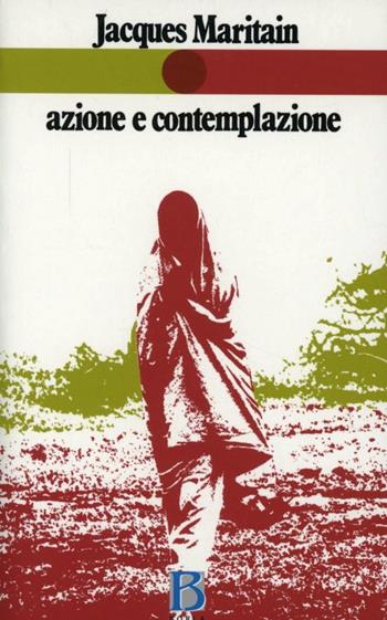 Azione e contemplazione - Jacques Maritain - Libro Borla 1979, Nuovi sentieri di Emmaus | Libraccio.it