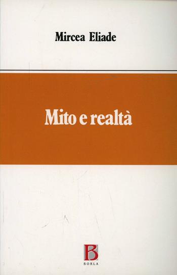 Mito e realtà - Mircea Eliade - Libro Borla 1993, Opere di Mircea Eliade | Libraccio.it