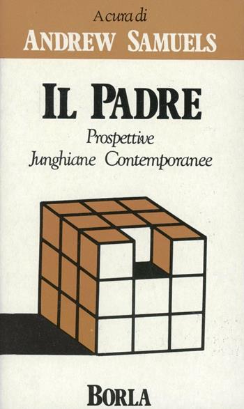 Il padre. Prospettive junghiane contemporanee - Andrew Samuels - Libro Borla 1991, Ricerche sull'esistenza umana. N. S. | Libraccio.it