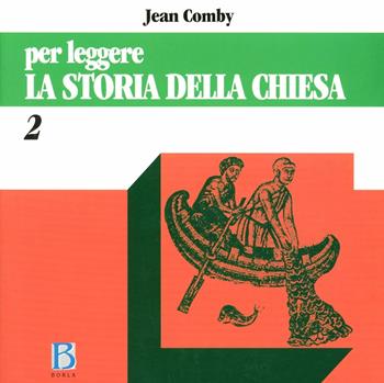 Per leggere la storia della Chiesa. Vol. 2: Dal XV al XX secolo. - Jean Comby - Libro Borla 1987, Per leggere | Libraccio.it