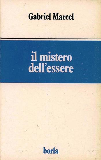 Il mistero dell'essere - Gabriel Marcel - Libro Borla 1987, Opere di Gabriel Marcel | Libraccio.it