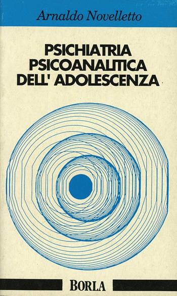 Psichiatria psicoanalitica dell'adolescenza - Arnaldo Novelletto - Libro Borla 1986, La mente adolescente | Libraccio.it