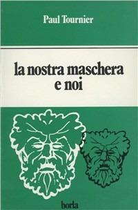 La nostra maschera e noi - Paul Tournier - Libro Borla 1985, Varia | Libraccio.it