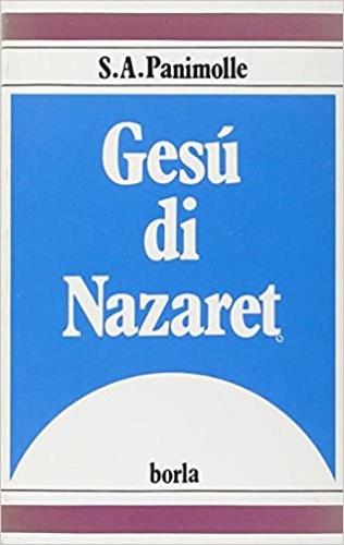 Gesù di Nazaret nell'ultimo evangelo e nei primi scritti dei Padri - Salvatore A. Panimolle - Libro Borla 1990, Studi e ricerche bibliche | Libraccio.it