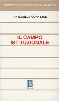Il campo istituzionale - Antonello Correale - Libro Borla 1991, Prospettive della ricerca psicoanalitica | Libraccio.it