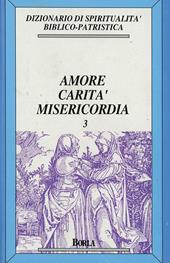 Dizionario di spiritualità biblico-patristica. Vol. 3: Amore, carità, misericordia.