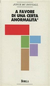 A favore di una certa anormalità - Joyce McDougall - Libro Borla 1993, Ricerche psicoanalitiche | Libraccio.it