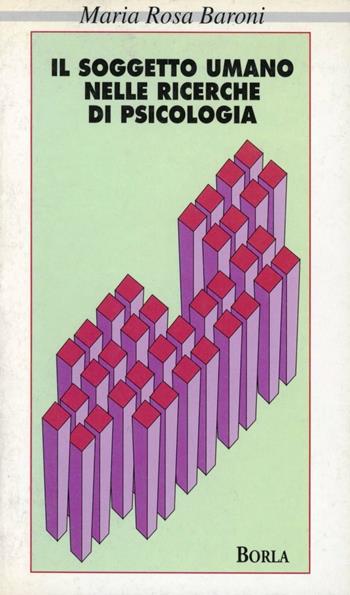 Il soggetto umano nelle ricerche di psicologia - M. Rosa Baroni - Libro Borla 2000, Metodologia scienze del comportamento | Libraccio.it