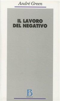 Il lavoro del negativo - André Green - Libro Borla 1996, Opere di André Green | Libraccio.it