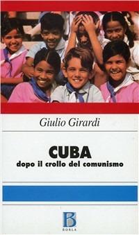 Cuba: dopo il crollo del comunismo - Giulio Girardi - Libro Borla 1995, Libri di Giulio Girardi | Libraccio.it
