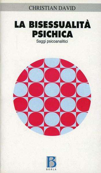 La bisessualità psichica. Saggi psicoanalitici - Christian N. David - Libro Borla 2000, Studi e ricerche | Libraccio.it