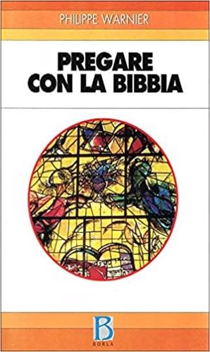 Pregare con la Bibbia - Philippe Warnier - Libro Borla 2000, Itinerari biblici | Libraccio.it