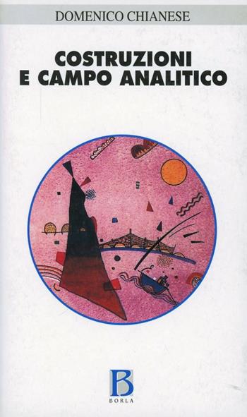 Costruzioni e campo analitico. Storia, scene e destino - Domenico Chianese - Libro Borla 1997, Studi e ricerche | Libraccio.it